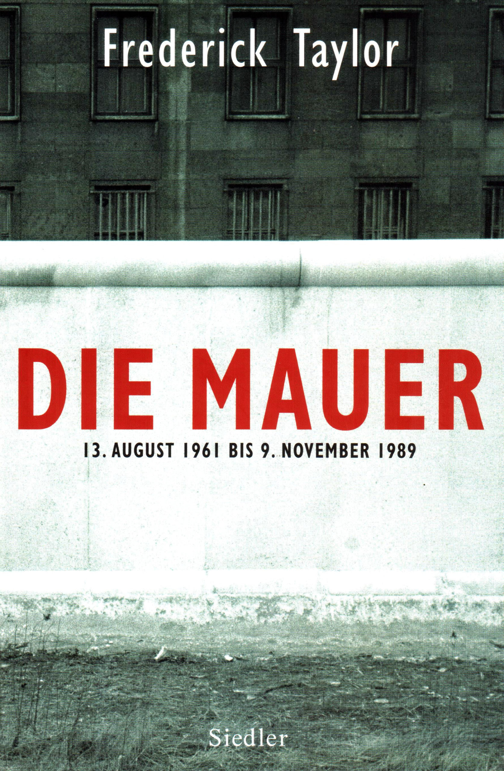 Die Mauer: 13. August 1961 bis 9.  November 1989