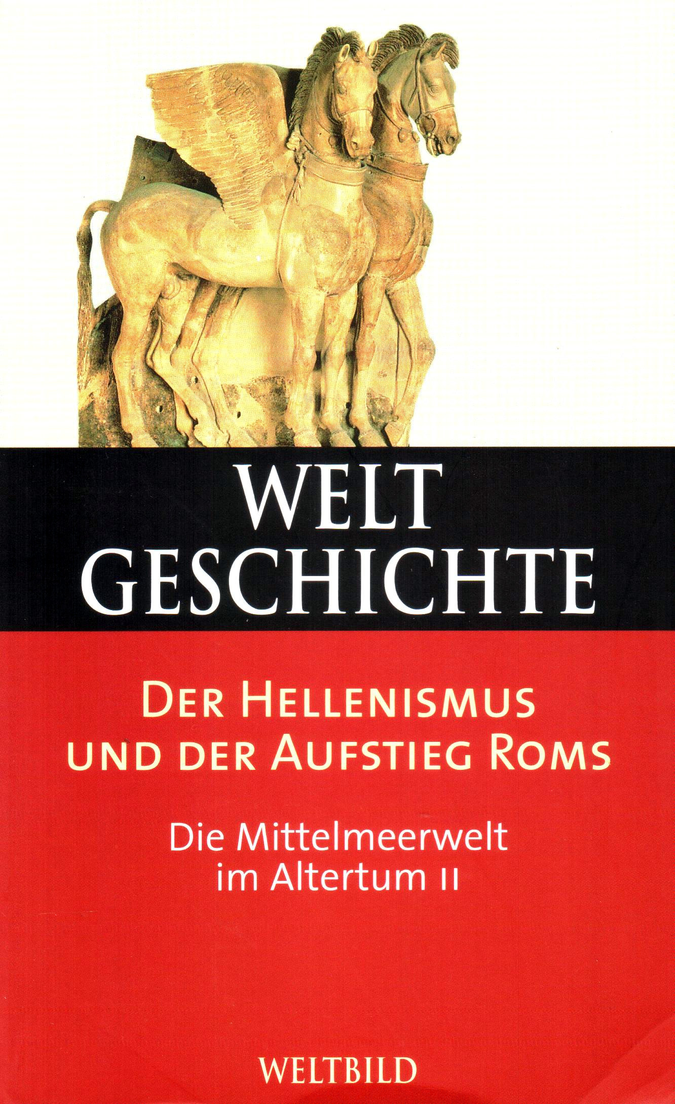 Weltgeschichte (6) Der Hellenismus und der Aufstieg Roms – Die Mittelmeerwelt im Altertum II