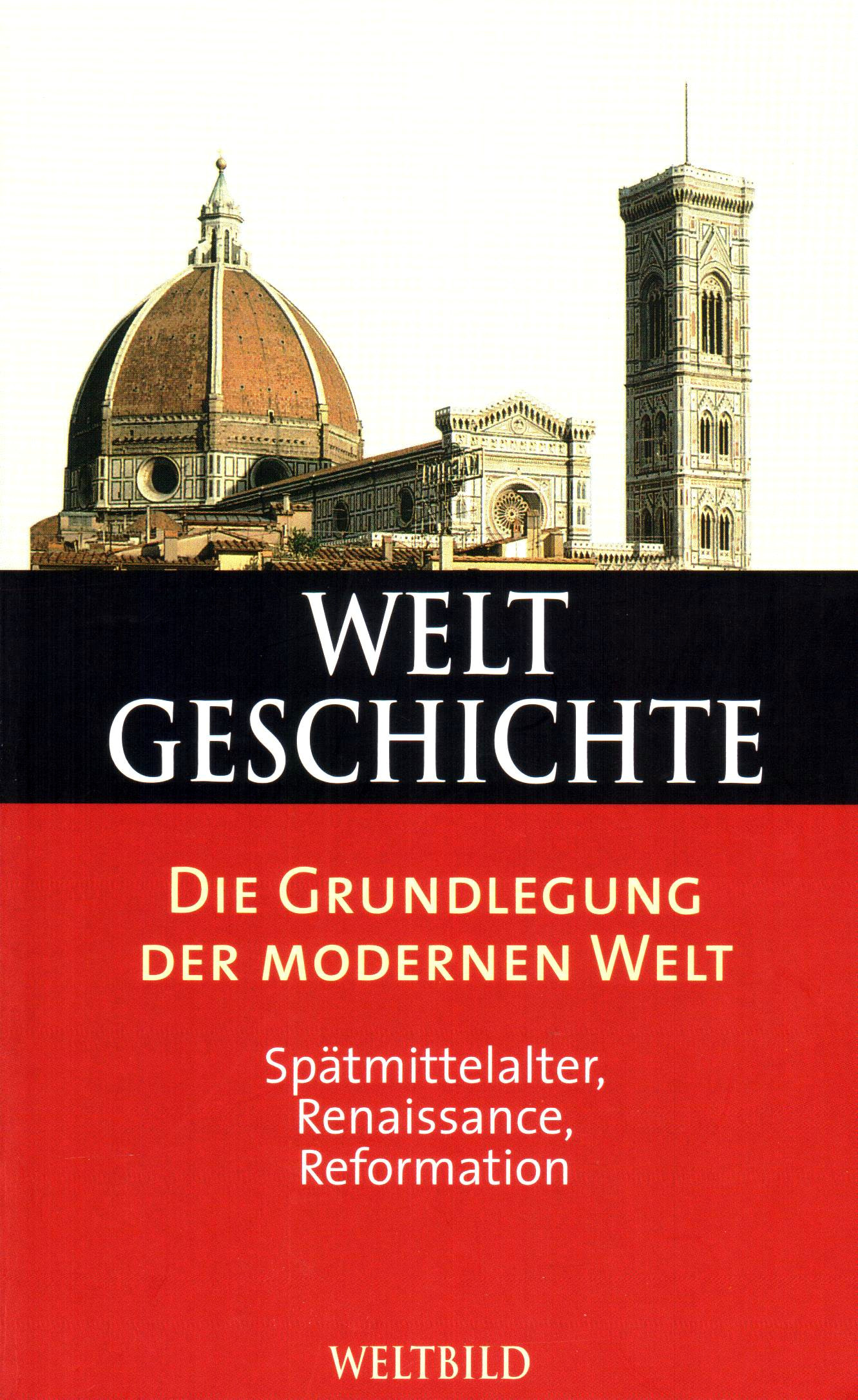 Weltgeschichte (12) Die Grundlegung der modernen Welt – Spätmittelalter, Renaissance, Reformation