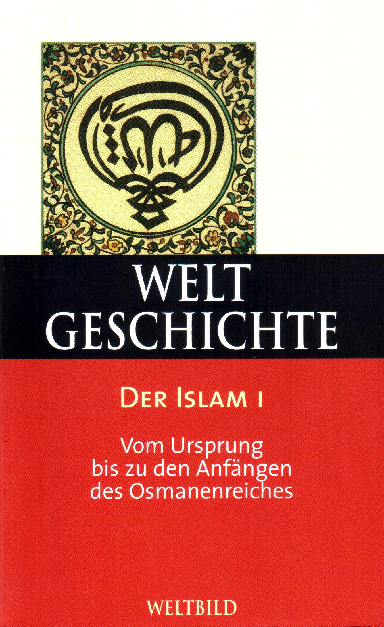 Weltgeschichte (14) Der Islam I – Vom Ursprung bis zu den Anfängen des Osmanenreiches