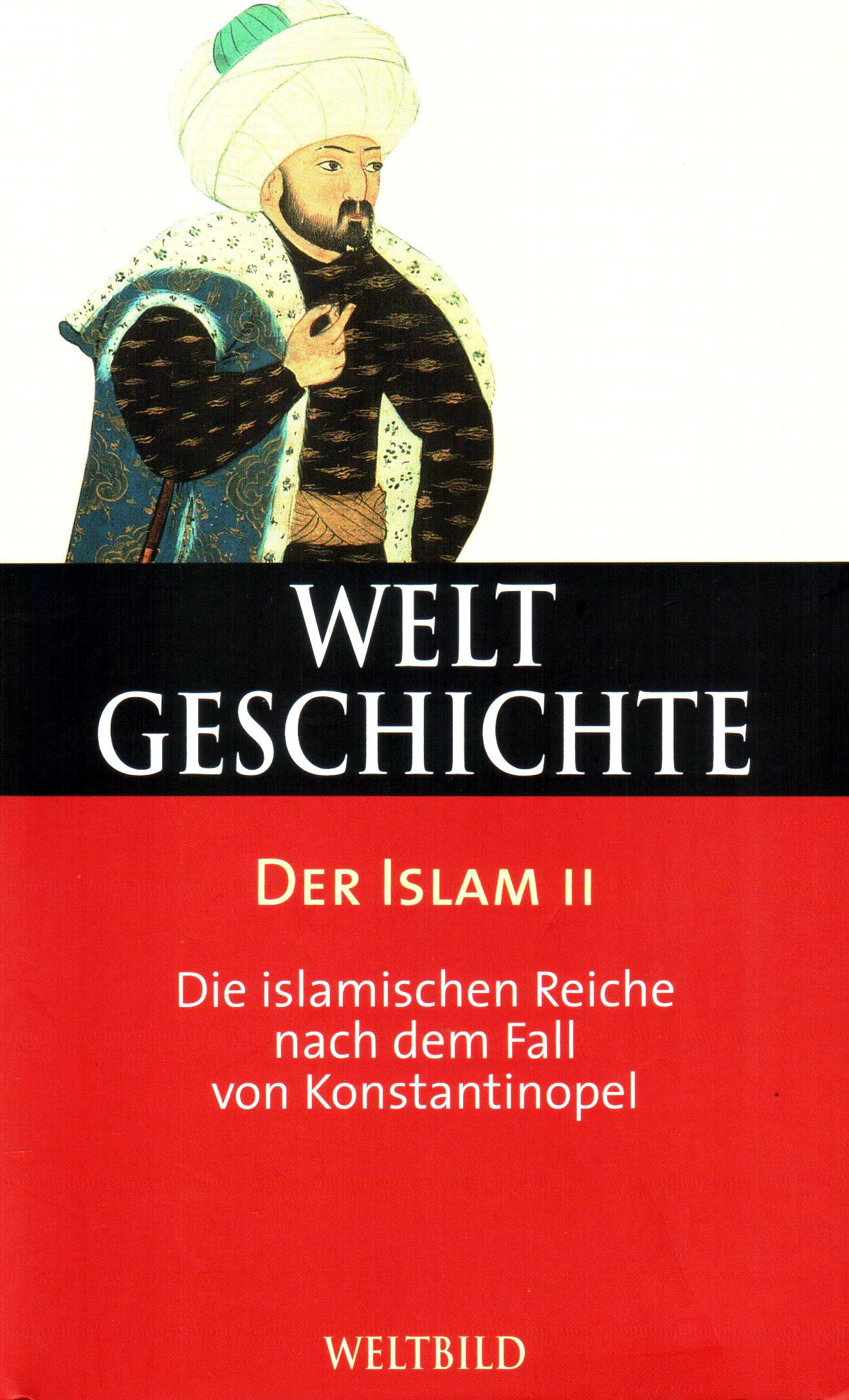 Weltgeschichte (15) Der Islam II – Die islamischen Reiche nach dem Fall von Konstantinopel