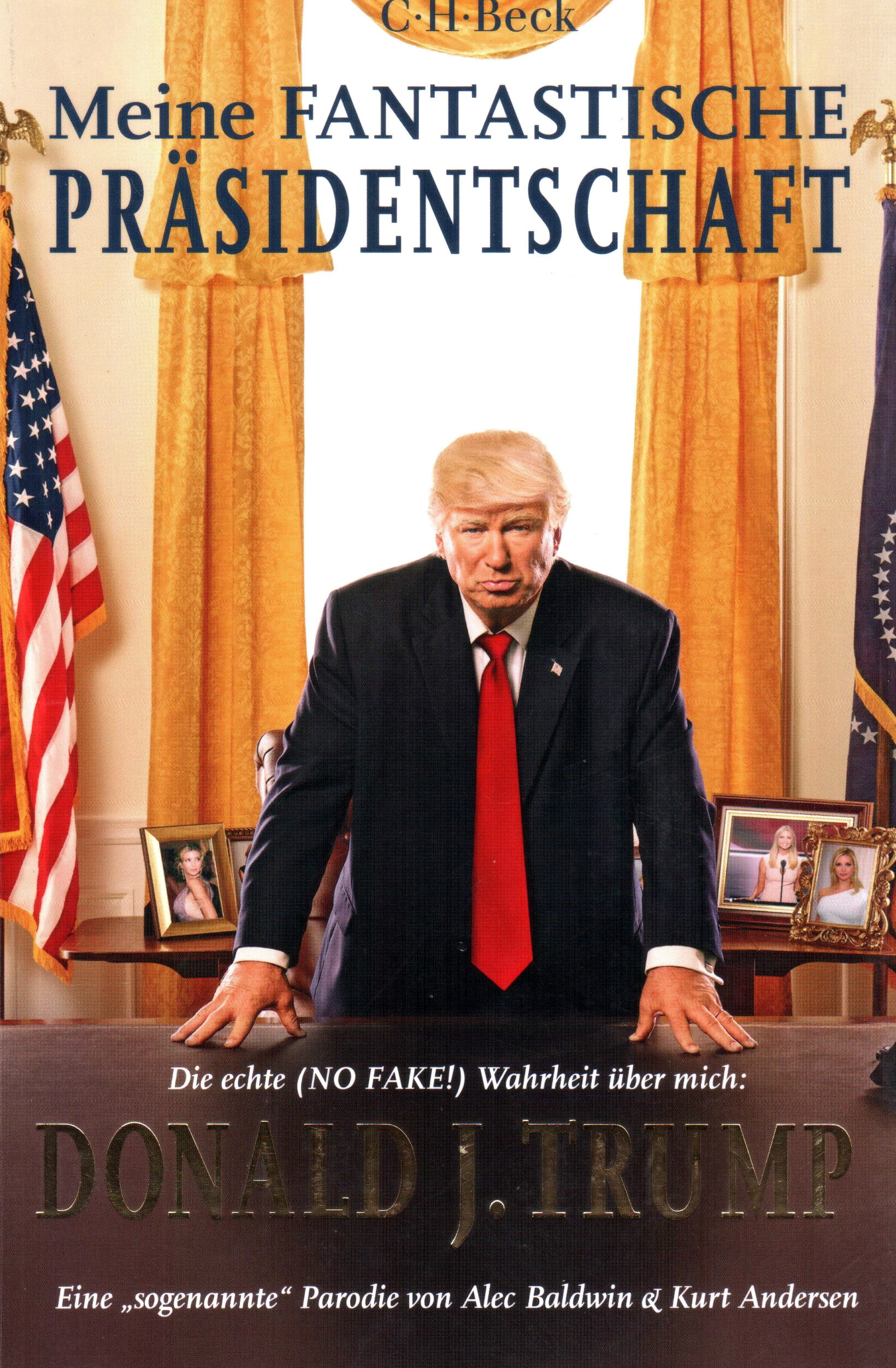 Meine fantastische Präsidentschaft – Die echte (NO FAKE!) Wahrheit über mich: Donald J. Trump